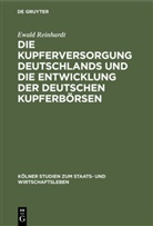 Ewald Reinhardt - Die Kupferversorgung Deutschlands und die Entwicklung der deutschen Kupferbörsen