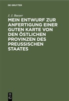 J. J. Baeyer, Johann Jacob Baeyer - Mein Entwurf zur Anfertigung einer guten Karte von den östlichen Provinzen des Preussischen Staates
