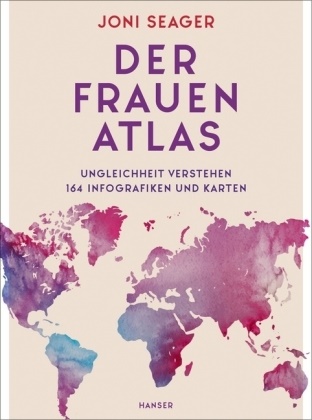 Joni Seager - Der Frauenatlas - Ungleichheit verstehen: 164 Infografiken und Karten