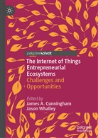 Jame A Cunningham, James A Cunningham, Jame Cunningham, James Cunningham, James A. Cunningham, Whalley... - The Internet of Things Entrepreneurial Ecosystems