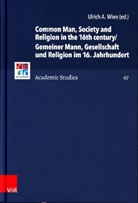 Christopher B Brown et al, C Brown, Herma J Selderhuis, Herman J Selderhuis, Herman J. Selderhuis, Ulrich A. Wien - Common Man, Society and Religion in the 16th century/Gemeiner Mann, Gesellschaft und Religion im 16. Jahrhundert
