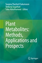 Sabu Abdulhameed, Shibura Sugathan, Shiburaj Sugathan, Swapna Thacheril Sukumaran, Swapna Thacheril Sukumaran - Plant Metabolites: Methods, Applications and Prospects