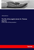 Anonymous - The life of the angelic doctor St. Thomas Aquinas