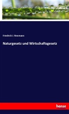 Friedrich J Neumann, Friedrich J. Neumann - Naturgesetz und Wirtschaftsgesetz