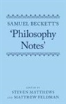 Steven Matthews, Steven (University of Reading) Feldman Matthews, Matthew Feldman, Matthew (University of Teesside / University of York) Feldman, Feldman Matthew, Steven Matthews... - Samuel Beckett''s ''Philosophy Notes''