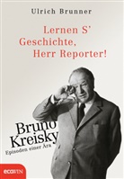 Ulrich Brunner - Lernen S' Geschichte, Herr Reporter!