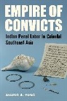 Anand A. Yang, Yang Anand A. - Empire of Convicts