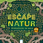 Damien Catala, Thomas Jacquet, Damien Catala, Sonja Fiedler-Tresp - Escape Natur. Spurensuche im Wald