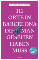 Holge Grumt Suárez, Holger Grumt Suárez, Rolando Grumt Suárez - 111 Orte in Barcelona, die man gesehen haben muss