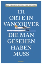 Davi Doroghy, David Doroghy, Graeme Menzies - 111 Orte in Vancouver, die man gesehen haben muss