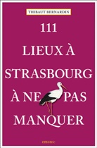 Thibaut Bernardin, BERNARDIN THIBAUT, Thibaut Bernardin - 111 lieux à Strasbourg à ne pas manquer