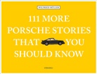 Wilfried Müller - 111 More Porsche Stories That You Should Know
