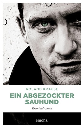 Roland Krause - Ein abgezockter Sauhund - Kriminalroman
