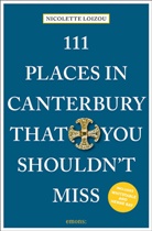 Nicolett Loizou, Nicolette Loizou, Ben Marsh-Allen, Ben Marsh-Allen, Ben Marsh-Allen - 111 Places in Canterbury That You Shouldn't Miss