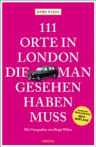 Joh Sykes, John Sykes, Birgit Weber, Birgit Weber, Birgit Weber - 111 Orte in London, die man gesehen haben muss