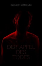 Engelbert Gottschalk - Der Apfel des Todes