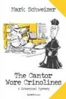 Mark Schweizer - The Cantor Wore Crinolines