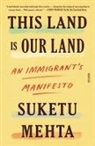 Suketu Mehta - THIS LAND IS OUR LAND