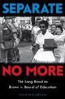 Lawrence Goldstone - Separate No More: The Long Road to Brown v. Board of Education (Scholastic Focus)
