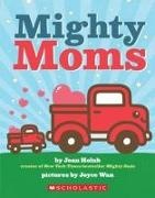 Joan Holub, Joyce Wan - Mighty Moms