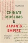 Kelly A Hammond, Kelly A. Hammond - China''s Muslims and Japan''s Empire