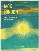 Jack London - Drei Sonnen am Himmel (Der König und sein Schamane / Bastard / Braunwolf und weitere Erzählungen)