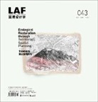 Chirstina von Haaren, Niall Kirkwood, Xiaxuan Lu, Bruno De Meulder, Federico Ruberto, Zhifang Wang... - Landscape Architecture Frontiers 043