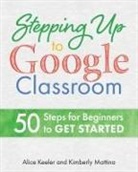 Alice Keeler, Kimberly Mattina - Stepping Up to Google Classroom