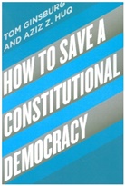 Aziz Z Huq, Tom Ginsburg, Tom Huq Ginsburg, Ginsburg Tom, Aziz Z Huq, Aziz Z. Huq - How to Save a Constitutional Democracy