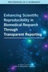 Board On Health Care Services, Board On Health Sciences Policy, Forum on Drug Discovery Development and Translation, Forum on Neuroscience and Nervous System Disorders, Health And Medicine Division, National Academies Of Sciences Engineeri... - Enhancing Scientific Reproducibility in Biomedical Research Through Transparent Reporting