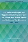 Board On Health Care Services, Board On Health Sciences Policy, Forum on Mental Health and Substance Use Disorders, Health And Medicine Division, National Academies Of Sciences Engineeri, National Academies of Sciences Engineering and Medicine - Key Policy Challenges and Opportunities to Improve Care for People with Mental Health and Substance Use Disorders