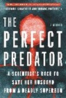 Teresa Barker, Barker Teresa, Thomas Patterson, Patterson Thomas, Steffanie Strathdee - The Perfect Predator