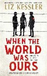 Liz Kessler, Kessler Liz, Liz Kessler - When the World Was Ours
