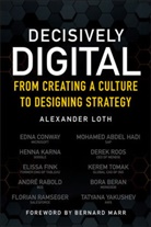 LOTH, A Loth, Alexander Loth - Decisively Digital - From Creating a Culture to Designing Strategy