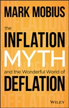 M Mobius, Mark Mobius - Inflation Myth and the Wonderful World of Deflation