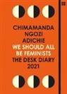 Chamamanda Ngozi Adichie, Chimamanda Ngozi Adichie, Chimamanda Ngozi Adichie - We Should All Be Feminists: The Desk Diary 2021