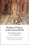 Jitse H. F. (University of Ottawa) Rasch Dijkstra, Jitse H F Dijkstra, Jitse H. F. Dijkstra, Jitse H. F. (University of Ottawa) Dijkstra, Christian R Raschle, Christian R. Raschle... - Religious Violence in the Ancient World