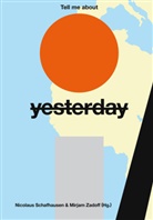 Nicolau Schafhausen, Nicolaus Schafhausen, Zadoff, Miriam Zadoff, Mirjam Zadoff - Tell me about yesterday tomorrow