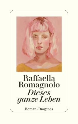 Raffaella Romagnolo - Dieses ganze Leben - Roman