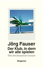 Jörg Fauser - Der Klub, in dem wir alle spielen