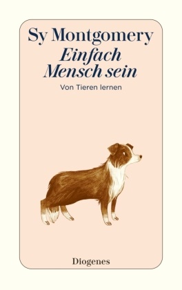 Sy Montgomery, Rebecca Green - Einfach Mensch sein - Von Tieren lernen