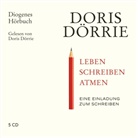 Doris Dörrie, Doris Dörrie - Leben, schreiben, atmen, 5 Audio-CD (Audiolibro)