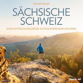 Philipp Zieger - Sächsische Schweiz - Eine Entdeckungsreise in faszinierenden Bildern