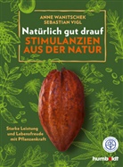 Heilpraktiker Wanitschek &amp; Vigl, Sebastia Vigl, Sebastian Vigl, Ann Wanitschek, Anne Wanitschek, Heilpraktike Wanitschek &amp; Vigl... - Natürlich gut drauf - Stimulanzien aus der Natur