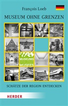 François Loeb - Museen ohne Grenzen, Schätze der Region entdecken. Deutschland