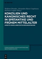 Wolfram Brandes, Alexandr Hasse-Ungeheuer, Alexandra Hasse-Ungeheuer, Hartmut Leppin - Konzilien und kanonisches Recht in Spätantike und frühem Mittelalter