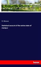 r Brown, R. Brown - Statistical account of the native state of manipur