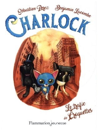 Benjamin Lacombe,  Lacombe / Perez Benj, Sebastien Perez, Sébastien Perez - Charlock. Vol. 2. Le trafic de croquettes - Charlock