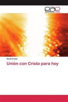 David Crews - Unión con Cristo para hoy