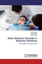 Shivan Daga, Shivani Daga, Amitha Hegde, Vabith Shetty, Vabitha Shetty - Silver Diamine Fluoride in Pediatric Dentistry